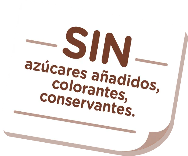 SIN azúcares añadidos, colorantes, conservantes